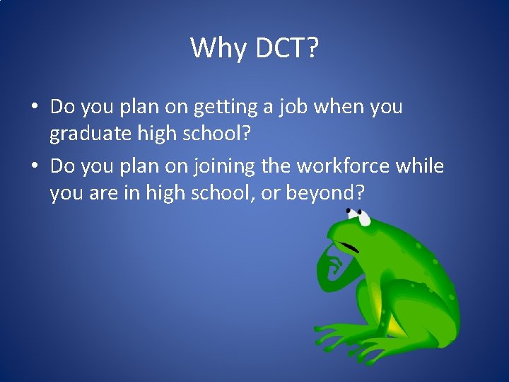 Why DCT? • Do you plan on getting a job when you graduate high