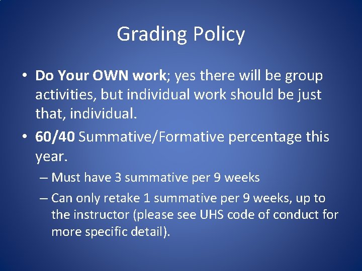 Grading Policy • Do Your OWN work; yes there will be group activities, but