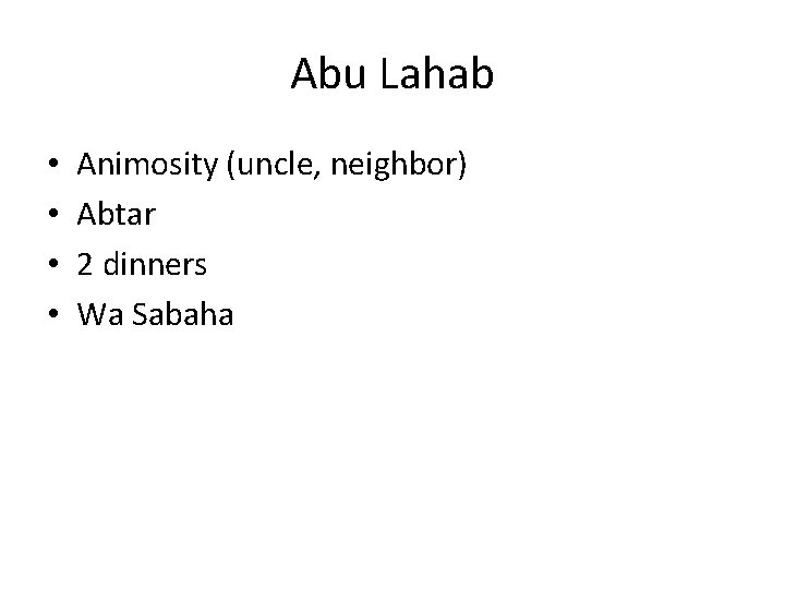 Abu Lahab • • Animosity (uncle, neighbor) Abtar 2 dinners Wa Sabaha 