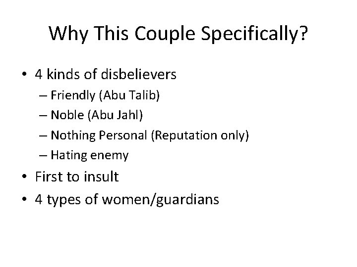 Why This Couple Specifically? • 4 kinds of disbelievers – Friendly (Abu Talib) –