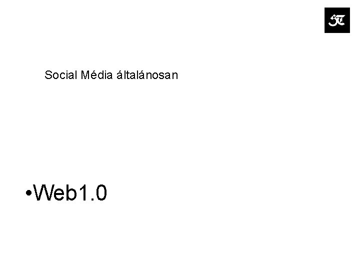 Social Média általánosan • Web 1. 0 