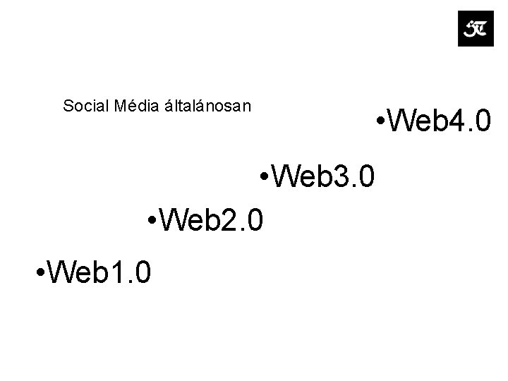 Social Média általánosan • Web 4. 0 • Web 3. 0 • Web 2.