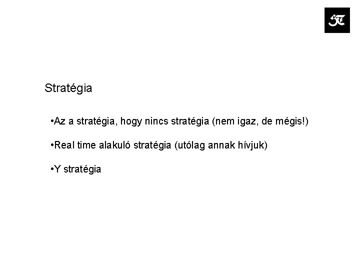 Stratégia • Az a stratégia, hogy nincs stratégia (nem igaz, de mégis!) • Real