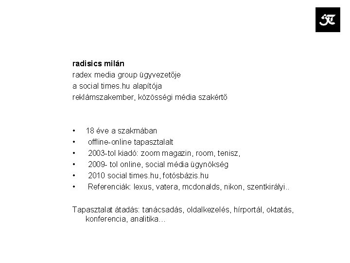 radisics milán radex media group ügyvezetője a social times. hu alapítója reklámszakember, közösségi média