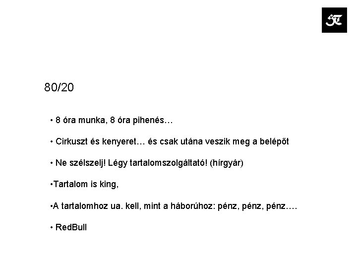 80/20 • 8 óra munka, 8 óra pihenés… • Cirkuszt és kenyeret… és csak