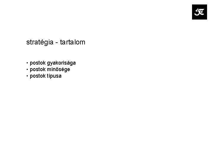 stratégia - tartalom • postok gyakorisága • postok minősége • postok típusa 