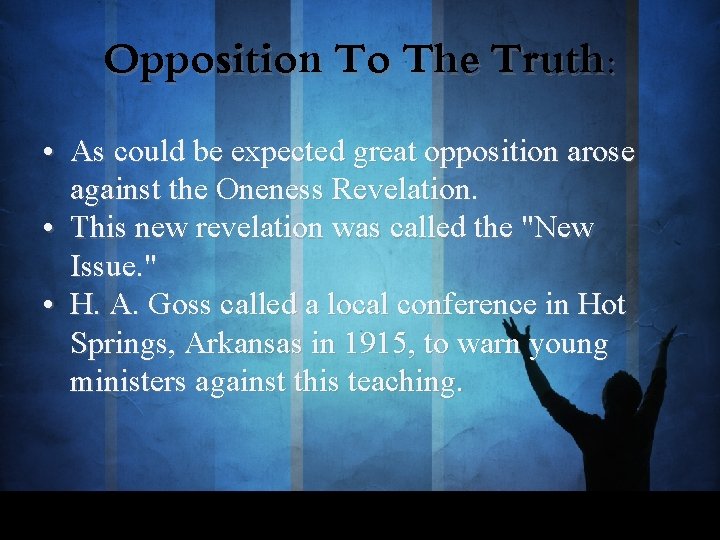 Opposition To The Truth: • As could be expected great opposition arose against the