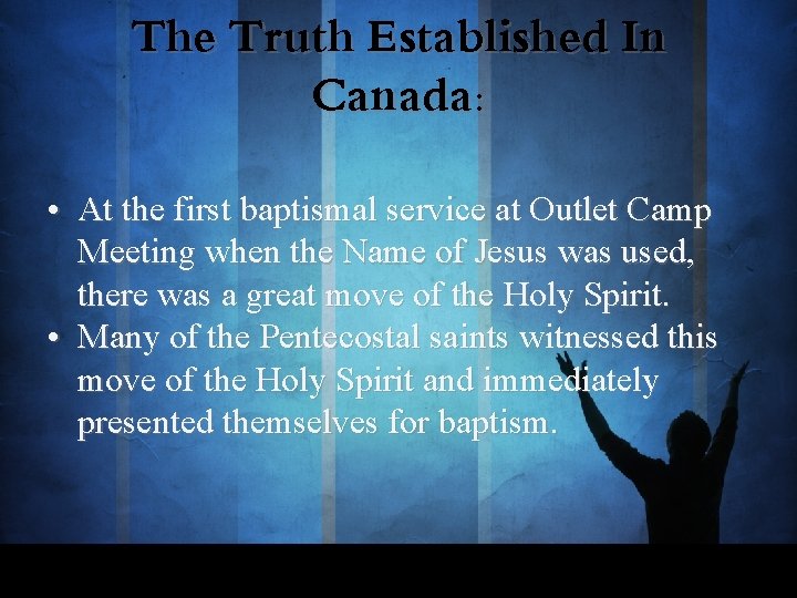 The Truth Established In Canada: • At the first baptismal service at Outlet Camp