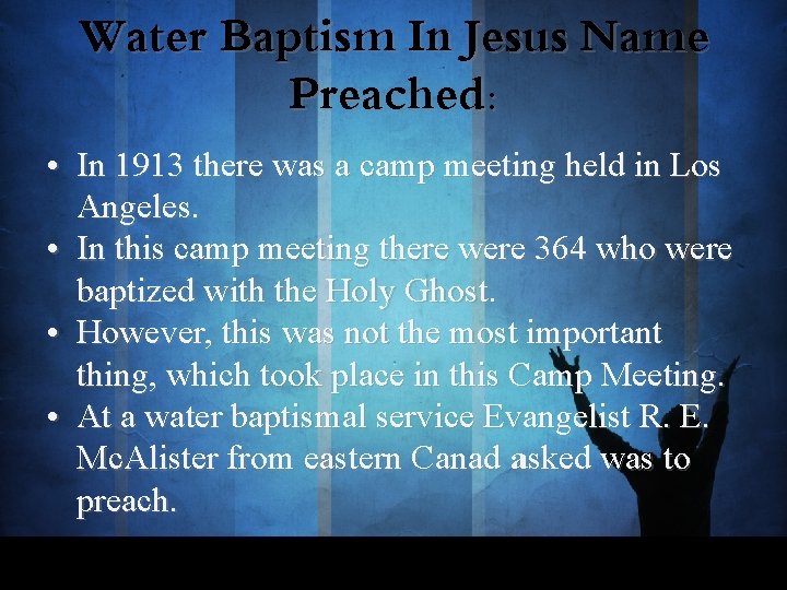 Water Baptism In Jesus Name Preached: • In 1913 there was a camp meeting