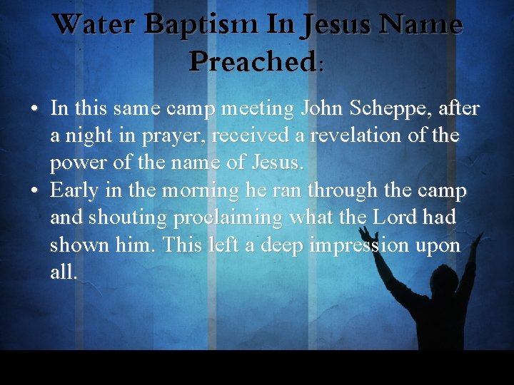 Water Baptism In Jesus Name Preached: • In this same camp meeting John Scheppe,