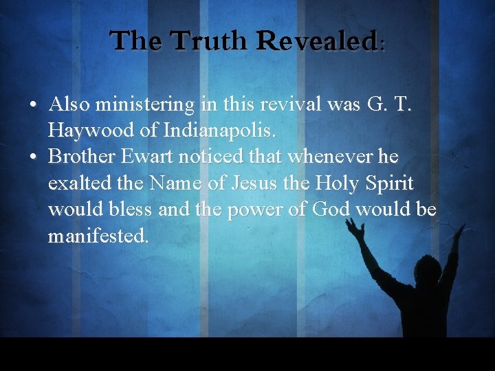 The Truth Revealed: • Also ministering in this revival was G. T. Haywood of