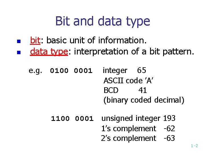 Bit and data type n n bit: basic unit of information. data type: interpretation