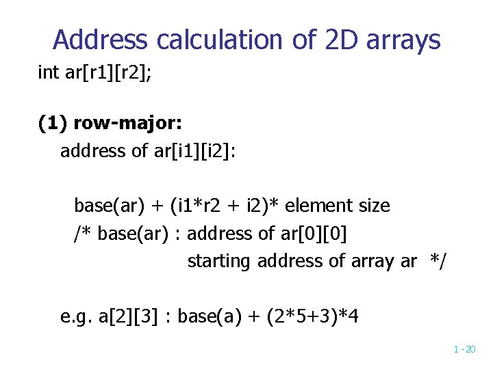 Address calculation of 2 D arrays int ar[r 1][r 2]; (1) row-major: address of