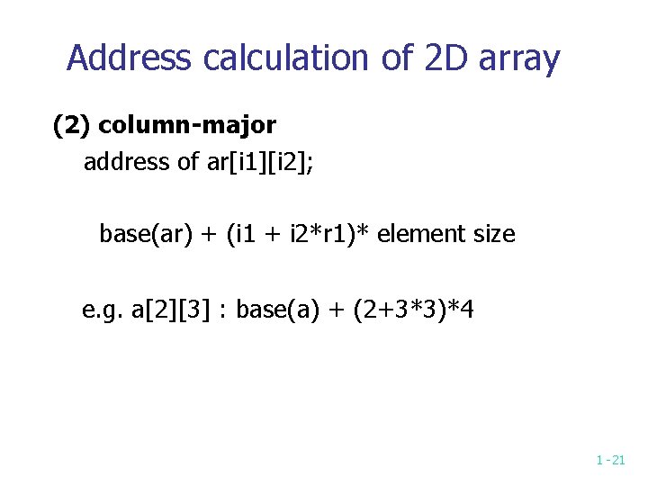 Address calculation of 2 D array (2) column-major address of ar[i 1][i 2]; base(ar)