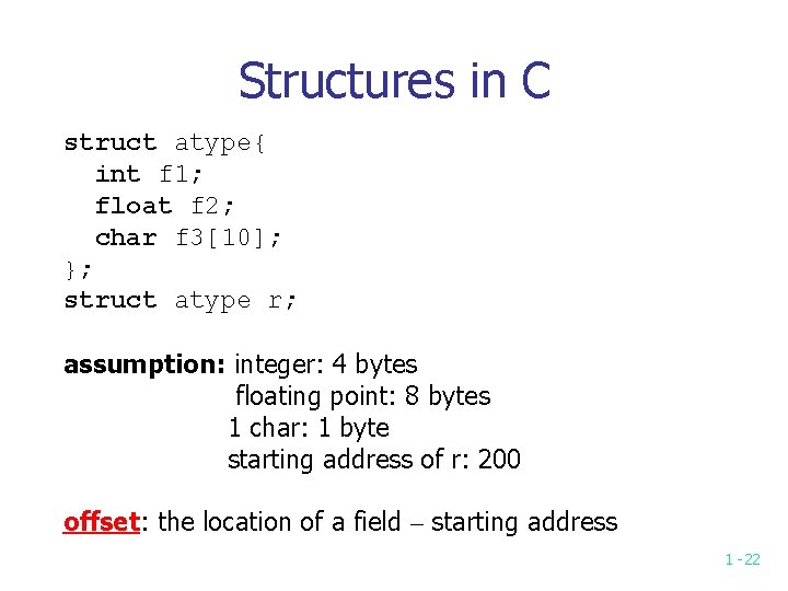 Structures in C struct atype{ int f 1; float f 2; char f 3[10];