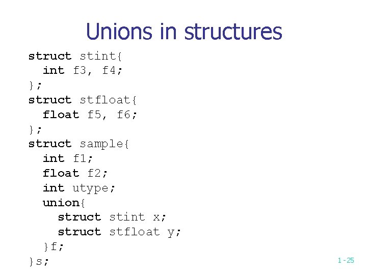 Unions in structures struct stint{ int f 3, f 4; }; struct stfloat{ float