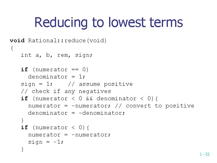 Reducing to lowest terms void Rational: : reduce(void) { int a, b, rem, sign;