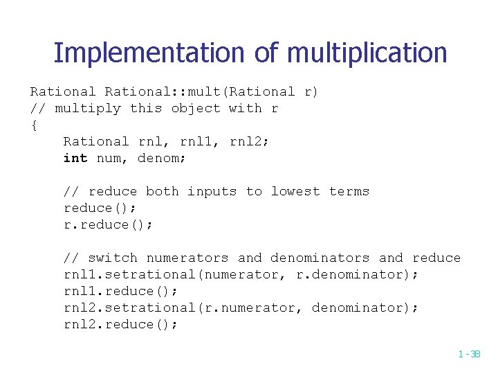 Implementation of multiplication Rational: : mult(Rational r) // multiply this object with r {