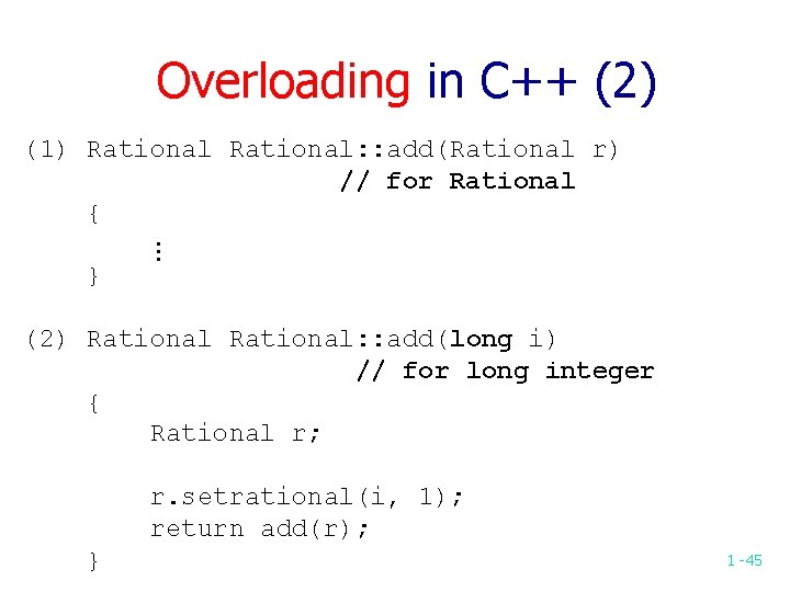 Overloading in C++ (2) (1) Rational: : add(Rational r) // for Rational { …