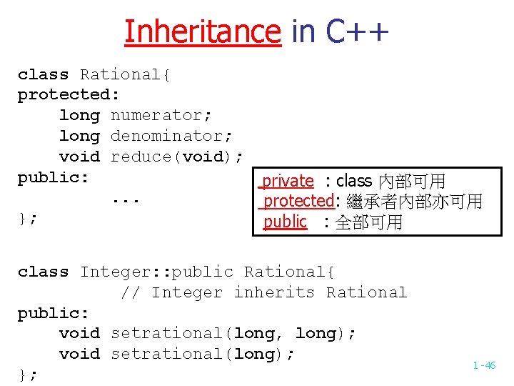 Inheritance in C++ class Rational{ protected: long numerator; long denominator; void reduce(void); public: .