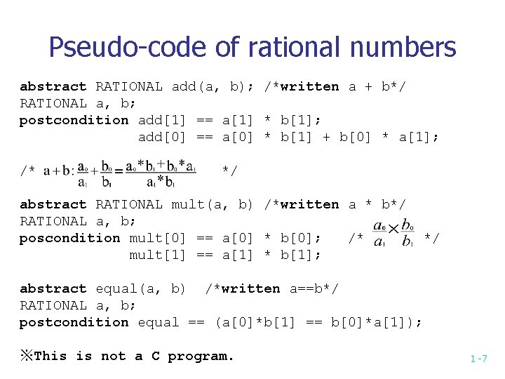 Pseudo-code of rational numbers abstract RATIONAL add(a, b); /*written a + b*/ RATIONAL a,