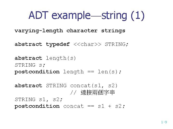 ADT example—string (1) varying-length character strings abstract typedef <<char>> STRING; abstract length(s) STRING s;