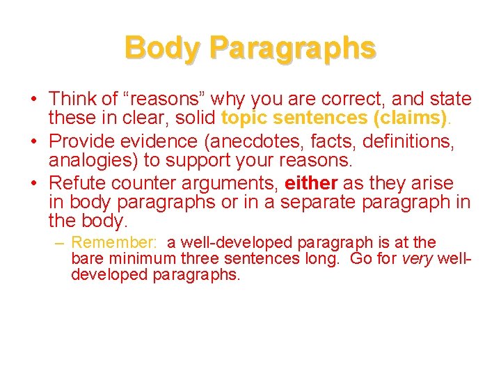 Body Paragraphs • Think of “reasons” why you are correct, and state these in