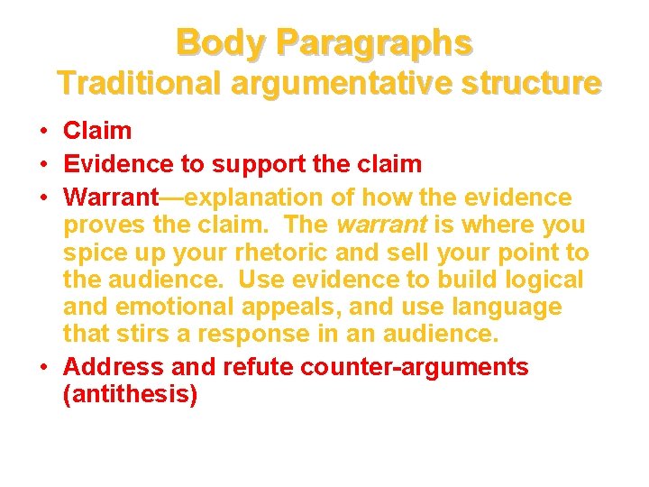 Body Paragraphs Traditional argumentative structure • Claim • Evidence to support the claim •