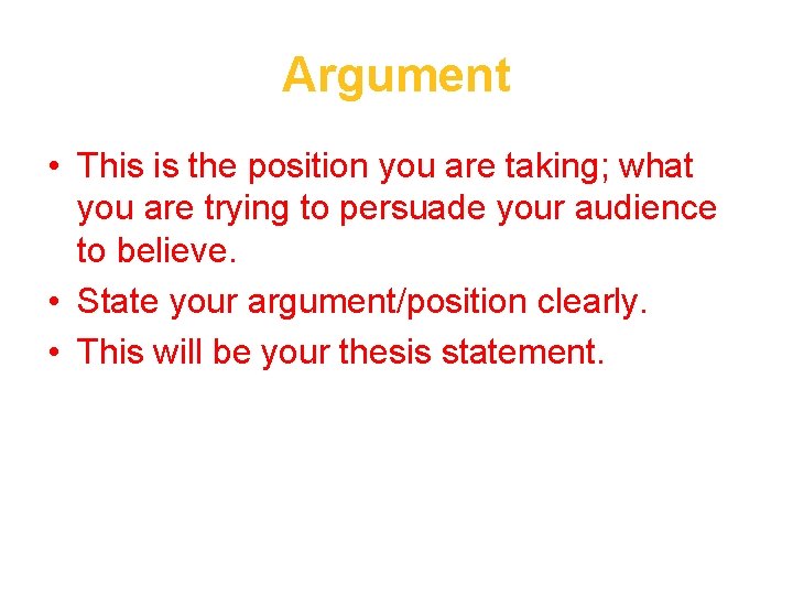 Argument • This is the position you are taking; what you are trying to