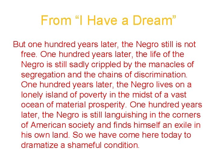 From “I Have a Dream” But one hundred years later, the Negro still is