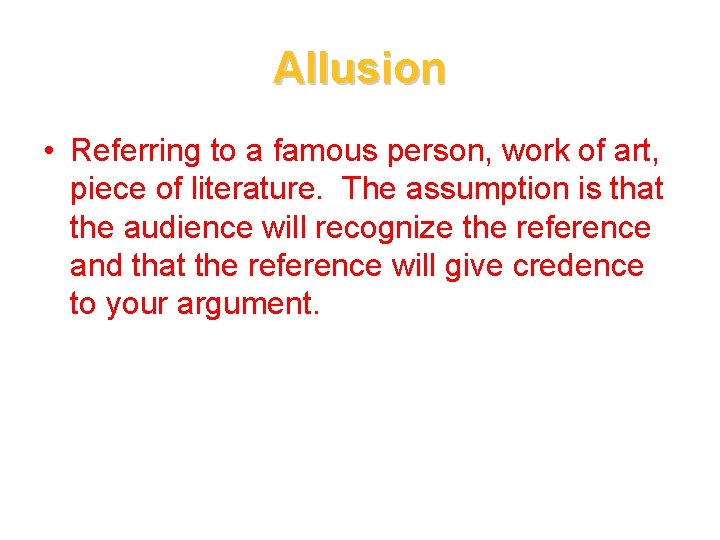Allusion • Referring to a famous person, work of art, piece of literature. The