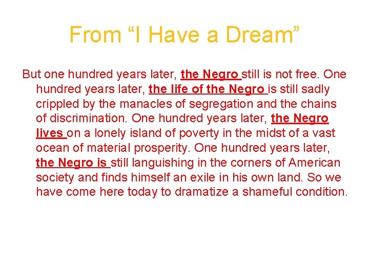 From “I Have a Dream” But one hundred years later, the Negro still is