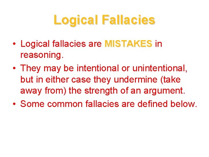Logical Fallacies • Logical fallacies are MISTAKES in reasoning. • They may be intentional