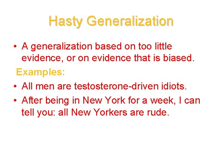Hasty Generalization • A generalization based on too little evidence, or on evidence that