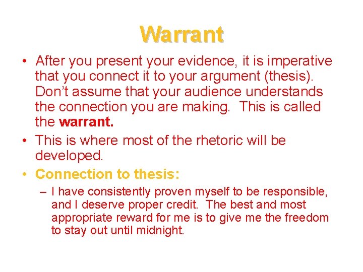 Warrant • After you present your evidence, it is imperative that you connect it
