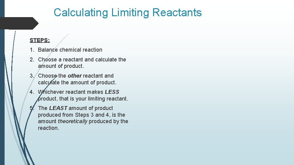 Calculating Limiting Reactants STEPS: 1. Balance chemical reaction 2. Choose a reactant and calculate