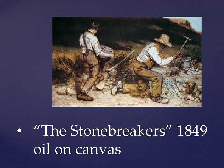  • “The Stonebreakers” 1849 oil on canvas 