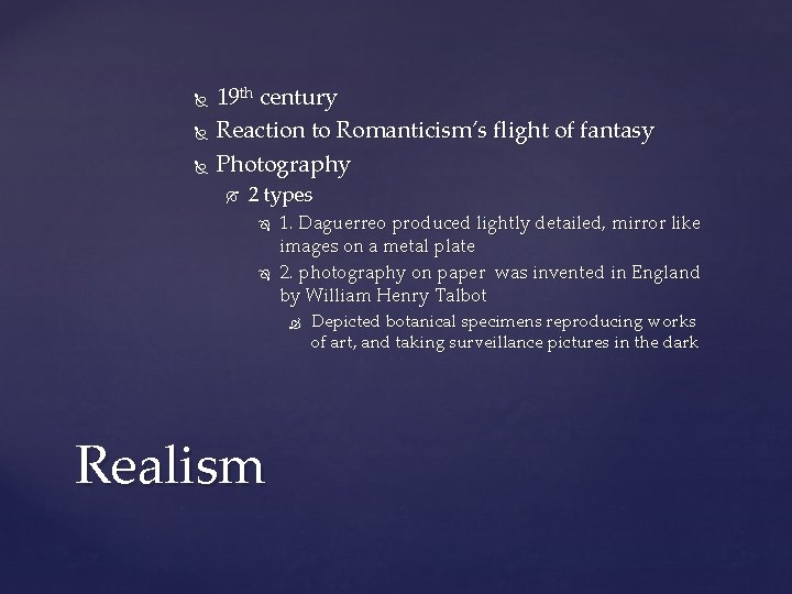  19 th century Reaction to Romanticism’s flight of fantasy Photography 2 types 1.