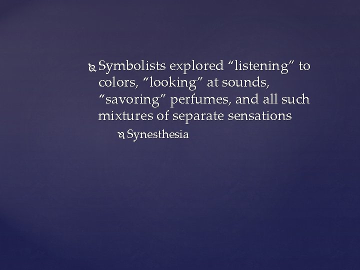  Symbolists explored “listening” to colors, “looking” at sounds, “savoring” perfumes, and all such