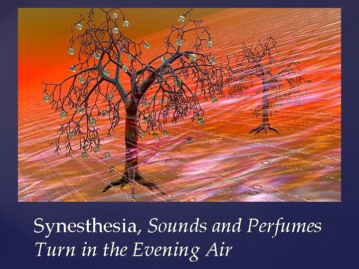 Synesthesia, Sounds and Perfumes Turn in the Evening Air 