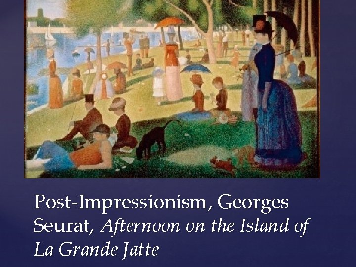 Post-Impressionism, Georges Seurat, Afternoon on the Island of La Grande Jatte 