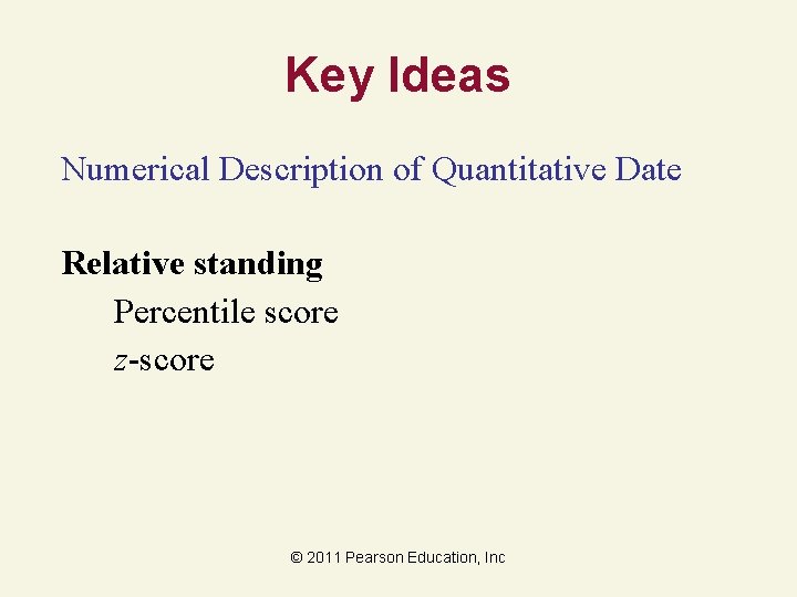Key Ideas Numerical Description of Quantitative Date Relative standing Percentile score z-score © 2011