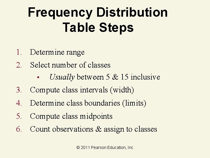 Frequency Distribution Table Steps 1. Determine range 2. Select number of classes • Usually