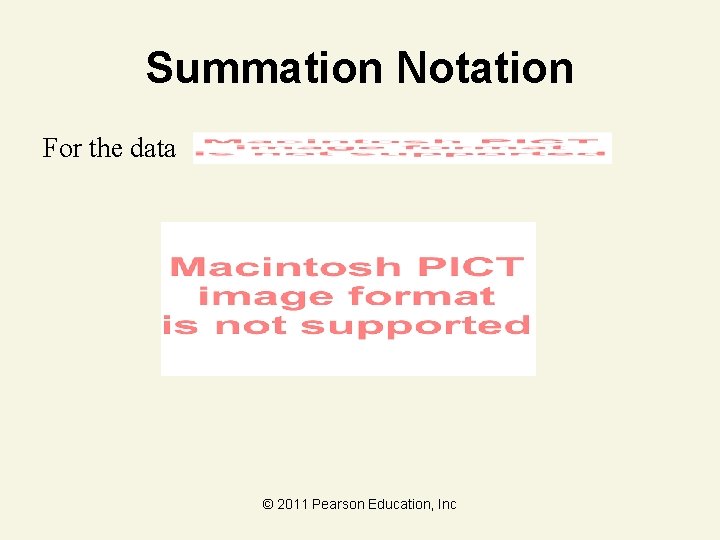 Summation Notation For the data © 2011 Pearson Education, Inc 