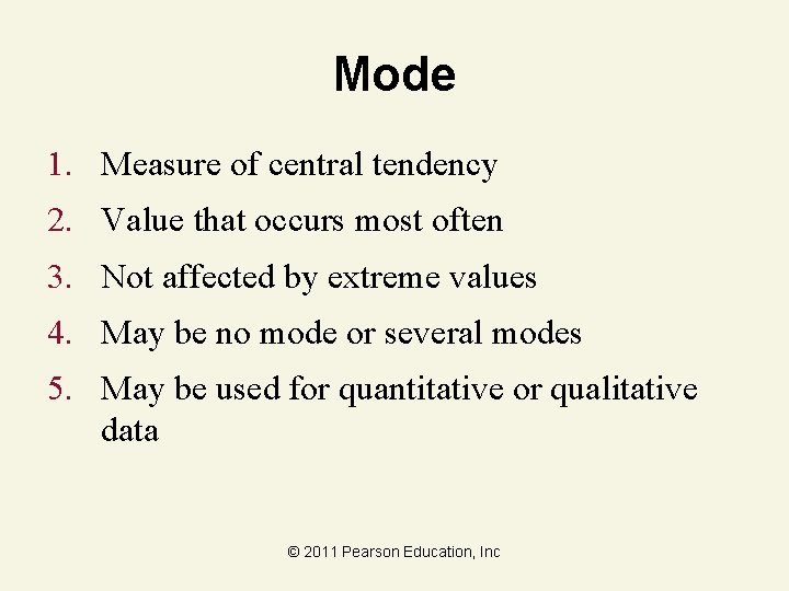 Mode 1. Measure of central tendency 2. Value that occurs most often 3. Not