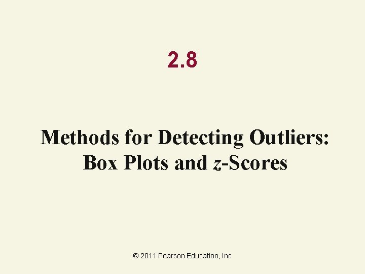 2. 8 Methods for Detecting Outliers: Box Plots and z-Scores © 2011 Pearson Education,