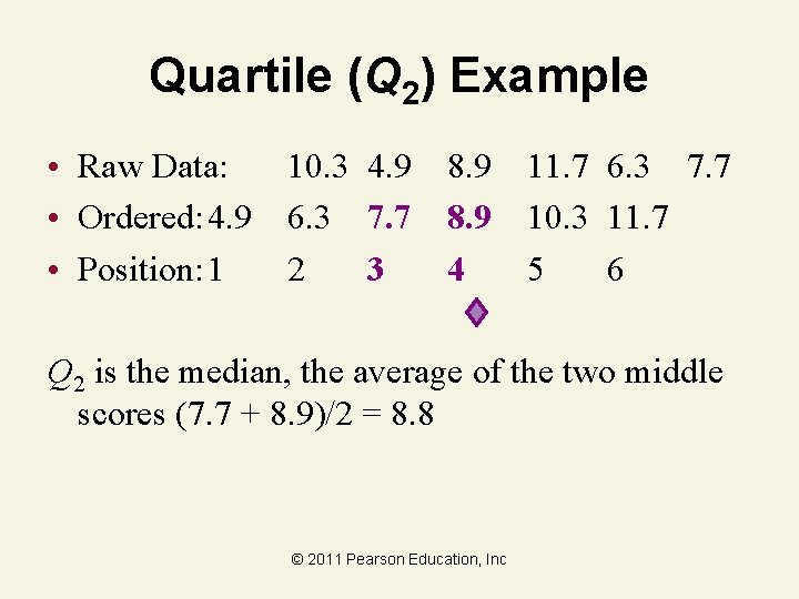 Quartile (Q 2) Example • Raw Data: 10. 3 4. 9 8. 9 11.