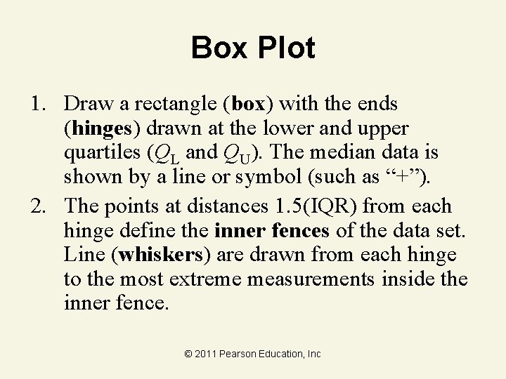 Box Plot 1. Draw a rectangle (box) with the ends (hinges) drawn at the