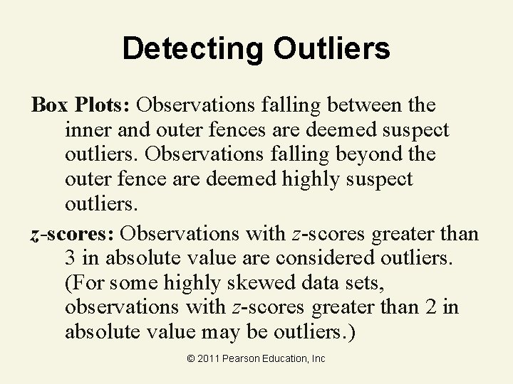 Detecting Outliers Box Plots: Observations falling between the inner and outer fences are deemed