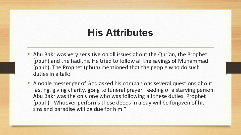 His Attributes • Abu Bakr was very sensitive on all issues about the Qur’an,